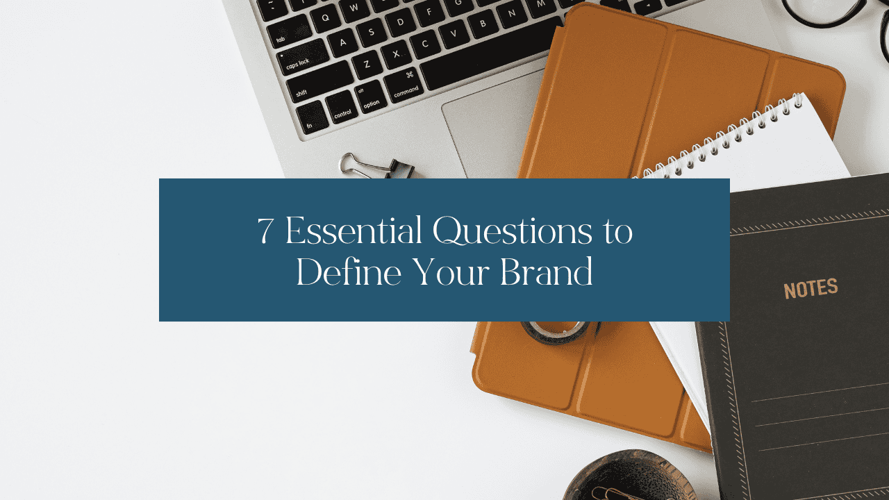 7 Essential Questions to Define Your Brand