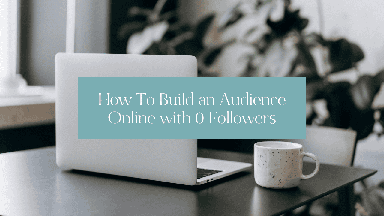 How To Build an Audience Online with 0 Followers