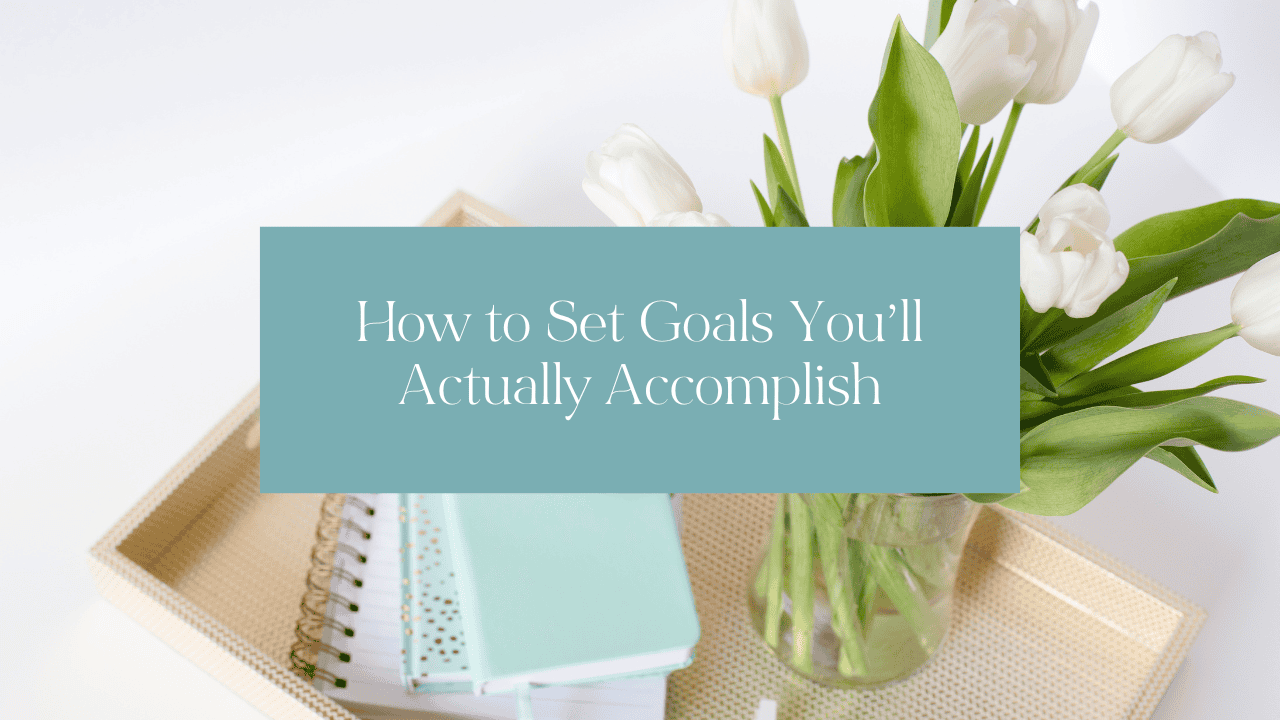 How to set goals you'll actually accomplish