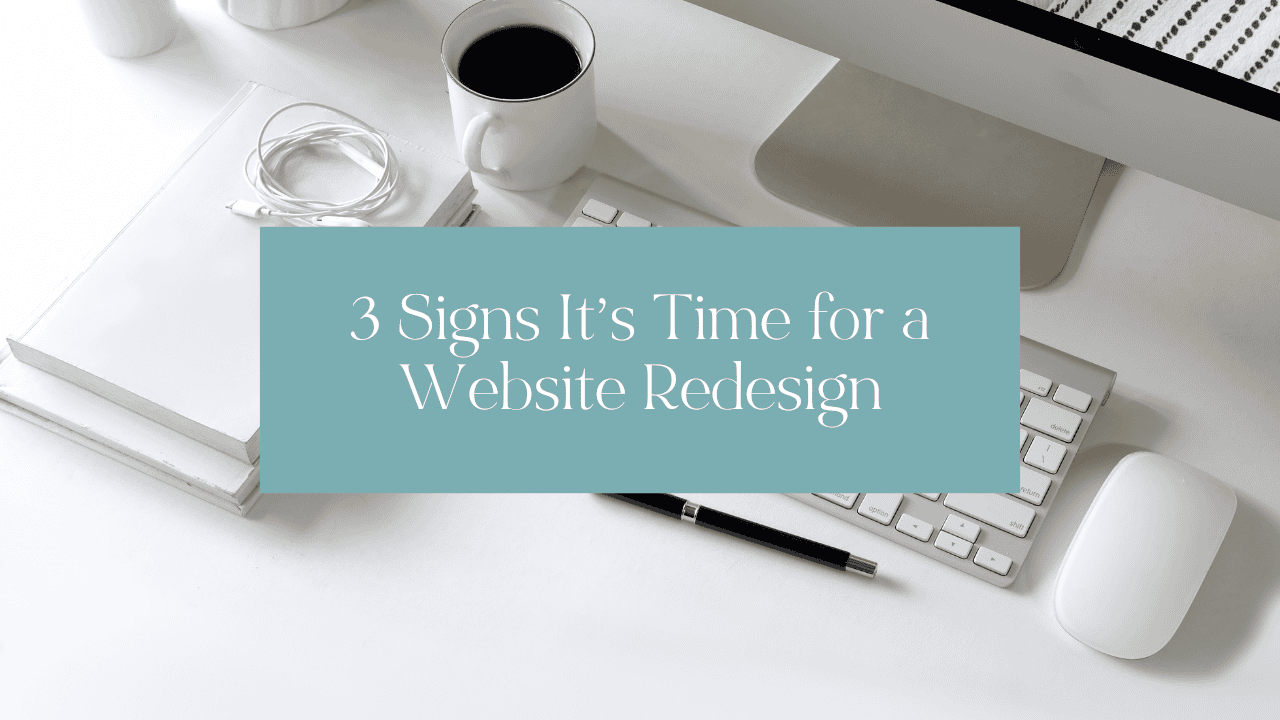 3 Signs It’s Time for a Website Redesign