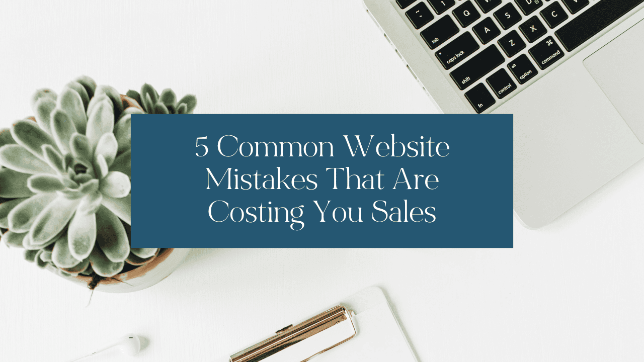 5 Common Website Mistakes That Are Costing You Sales