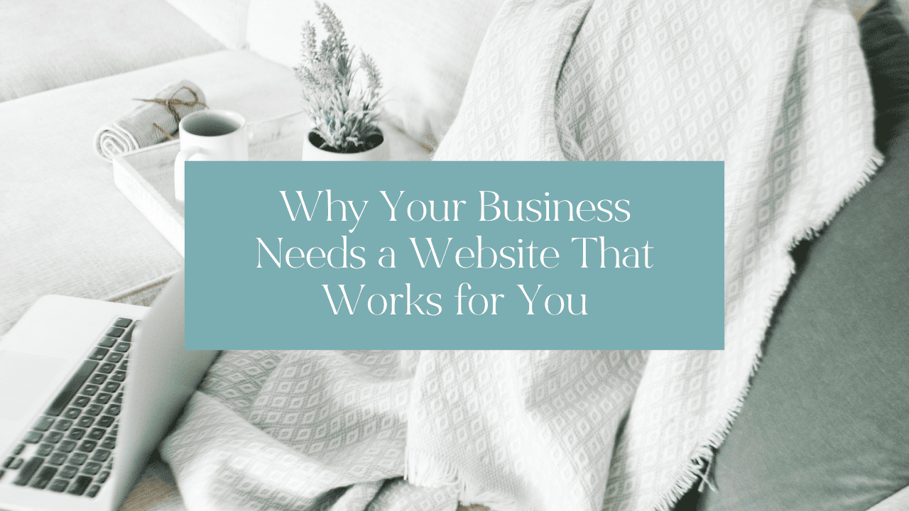 Why You Need a Website That Works for You