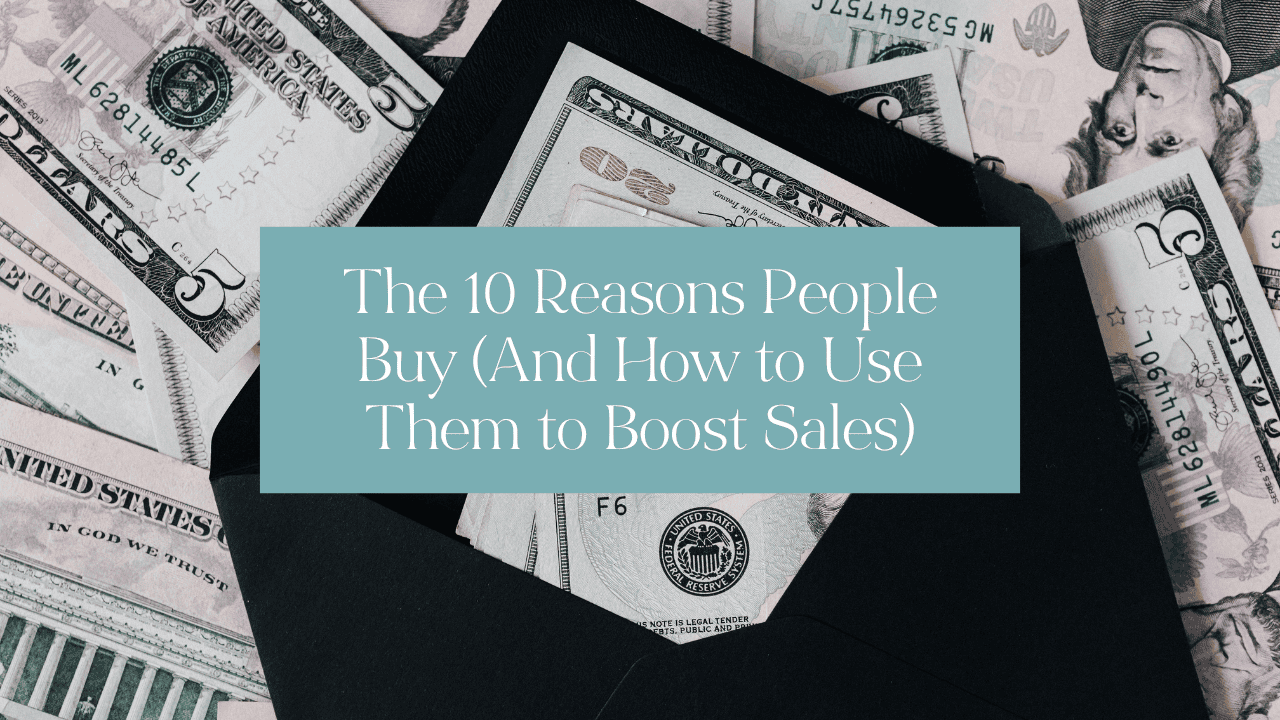 10 Reasons People Buy (And How to Use Them to Boost Sales)