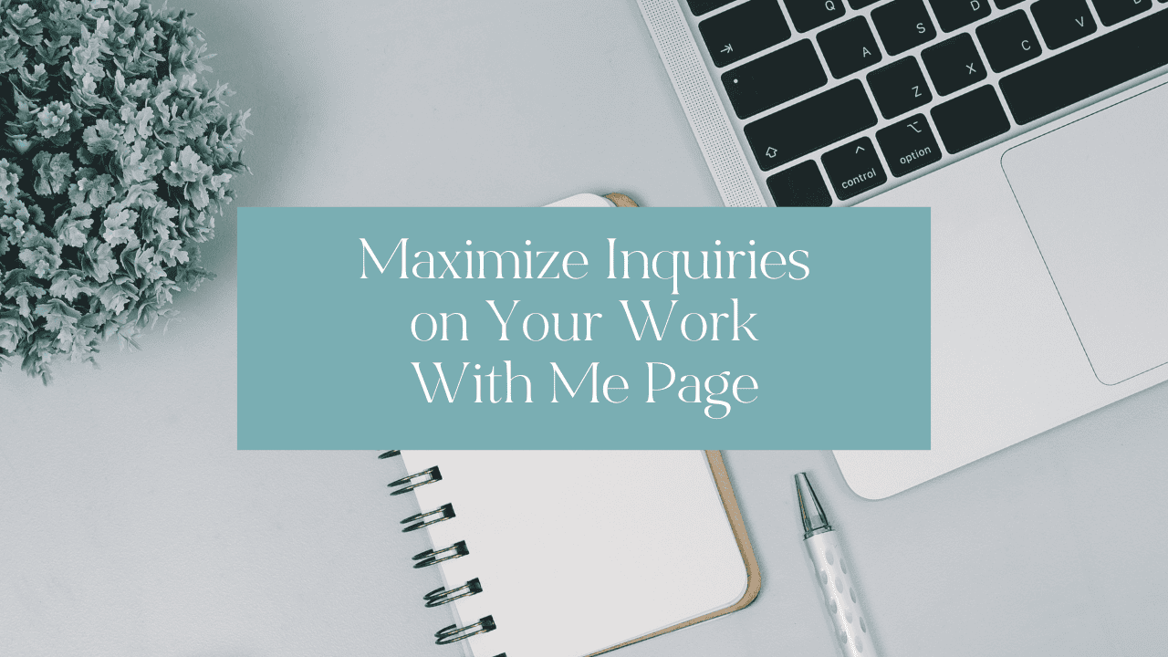 What to Put On Your Work With Me Page to Get More Inquiries