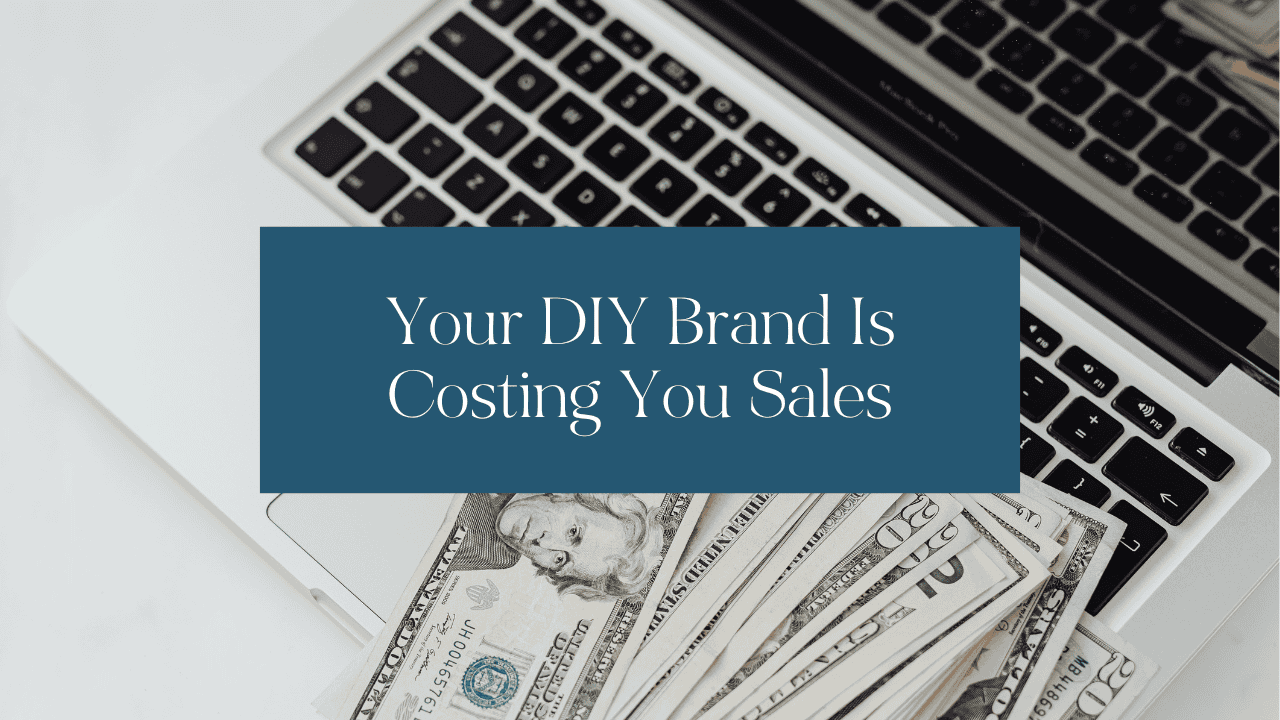 Your DIY Brand Is Costing You Sales